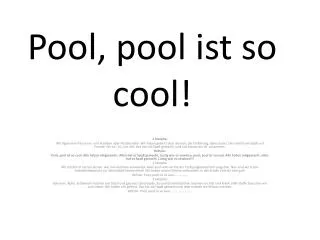 Pool, pool ist so cool!