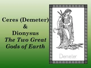 Ceres (Demeter) &amp; Dionysus The Two Great Gods of Earth
