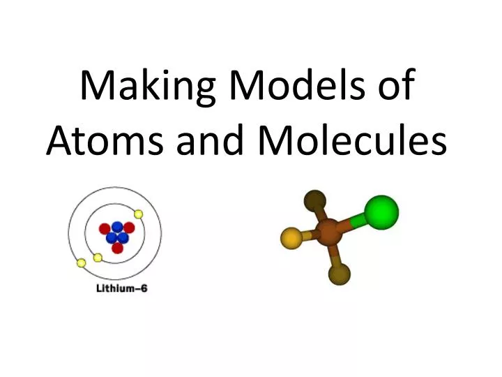 making models of atoms and molecules
