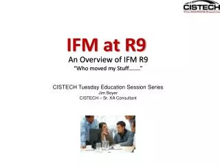An Overview of IFM R9 “Who moved my Stuff……..”