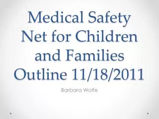 Medical Safety Net for Children and Families Outline 11/18/2011