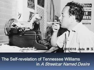 9853018 Jade ? ? The Self-revelation of Tennessee Williams in A Streetcar Named Desire