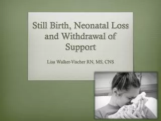 Still Birth, Neonatal Loss and Withdrawal of Support