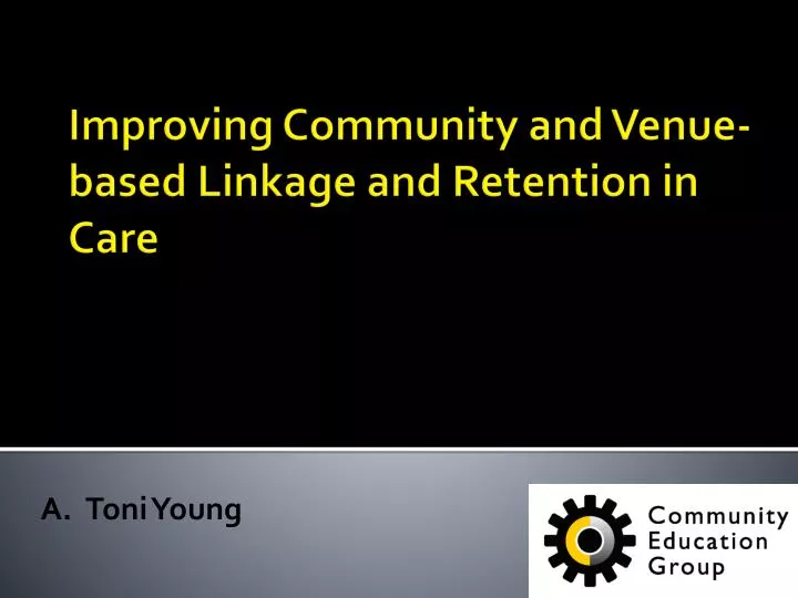 improving community and venue based linkage and retention in care