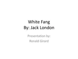 White Fang By: Jack London