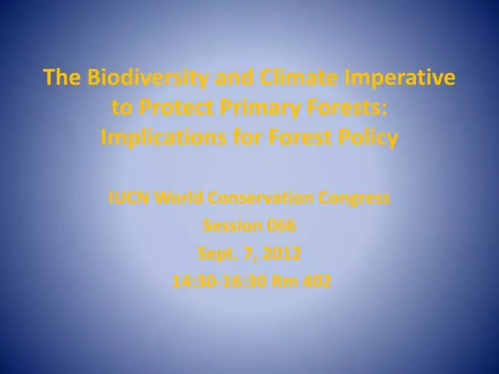 the biodiversity and climate imperative to protect primary forests implications for forest policy