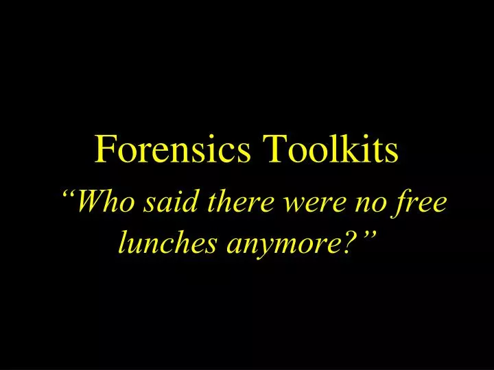 forensics toolkits who said there were no free lunches anymore
