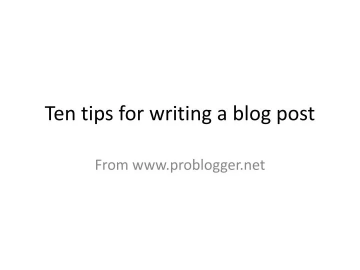 ten tips for writing a blog post