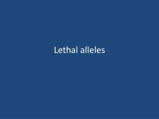 Lethal alleles