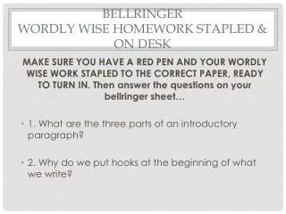 Bellringer Wordly wise homework STAPLEd &amp; on desk