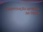 CONSTITUIÇÃO INTERNA DA TERRA - slide 1