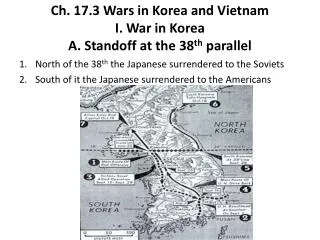 Ch. 17.3 Wars in Korea and Vietnam I. War in Korea A. Standoff at the 38 th parallel
