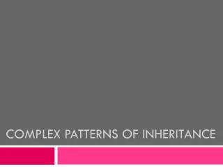 Complex Patterns of Inheritance