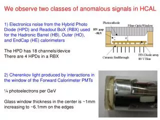We observe two classes of anomalous signals in HCAL