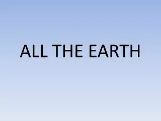 ALL THE EARTH