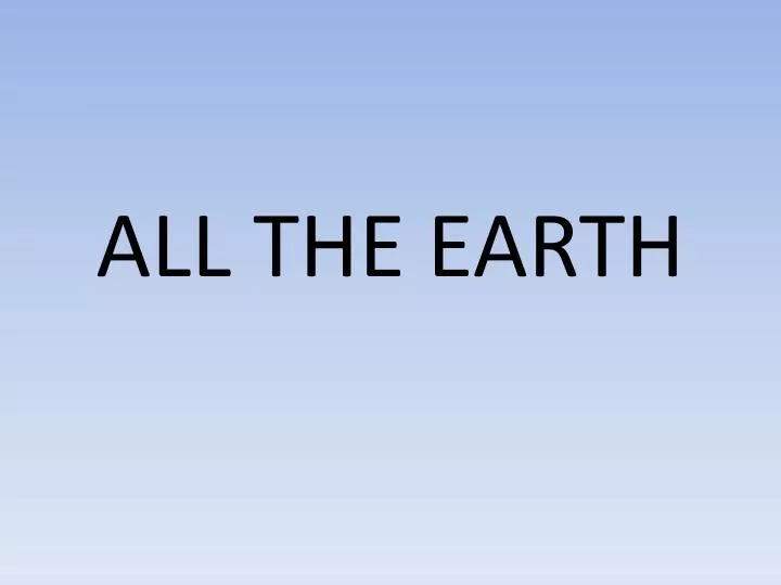 all the earth