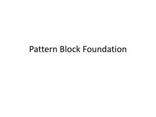 Pattern Block Foundation