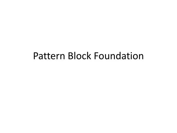 pattern block foundation
