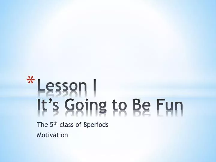 lesson i it s going to be fun
