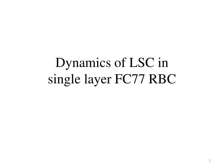 dynamics of lsc in single layer fc77 rbc