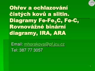 Email: mhorakova @ pf.jcu.cz Tel: 387 77 3057