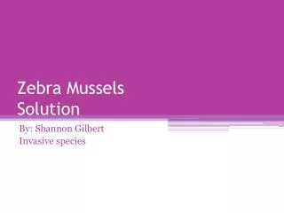 Zebra Mussels Solution