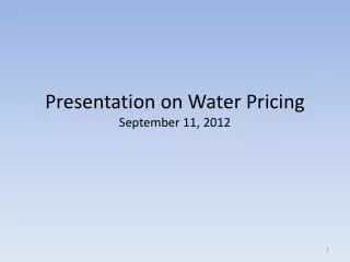 Presentation on Water Pricing September 11, 2012