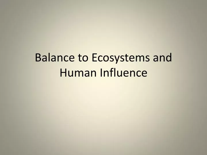 balance to ecosystems and human influence