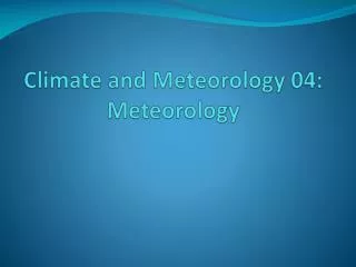 Climate and Meteorology 04: Meteorology