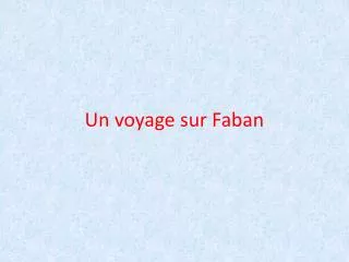 un voyage sur faban