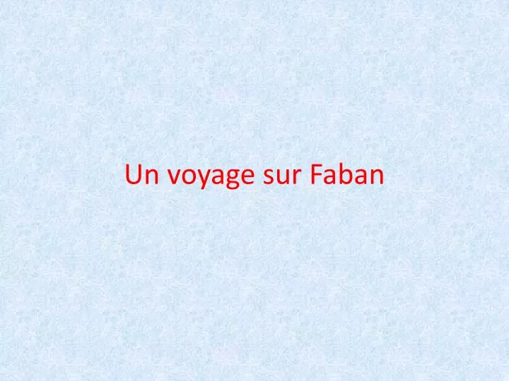 un voyage sur faban