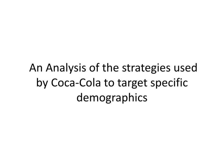 an analysis of the strategies used by coca cola to target specific demographics