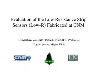Evaluation of the Low Resistance Strip Sensors (Low-R) Fabricated at CNM