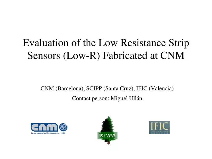 evaluation of the low resistance strip sensors low r fabricated at cnm