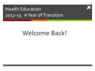 Health Education 2012-13 A Year of Transition