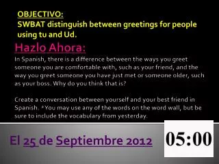 OBJECTIVO: SWBAT distinguish between greetings for people using tu and Ud .