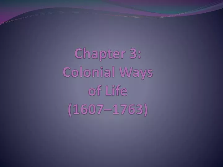 chapter 3 colonial ways of life 1607 1763