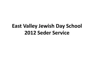 East Valley Jewish Day School 2012 Seder Service