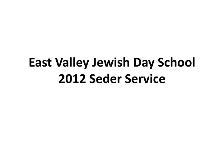 east valley jewish day school 2012 seder service