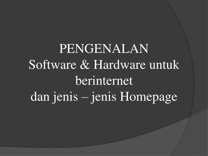 pengenalan software hardware untuk berinternet dan jenis jenis homepage