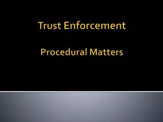 Trust Enforcement Procedural Matters