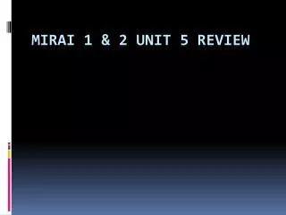 Mirai 1 &amp; 2 Unit 5 Review