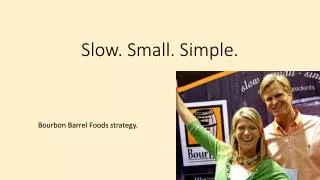 Slow. Small. Simple.