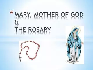 MARY, MOTHER OF GOD &amp; THE ROSARY