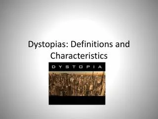 Dystopias: Definitions and Characteristics