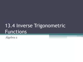 13.4 Inverse Trigonometric Functions