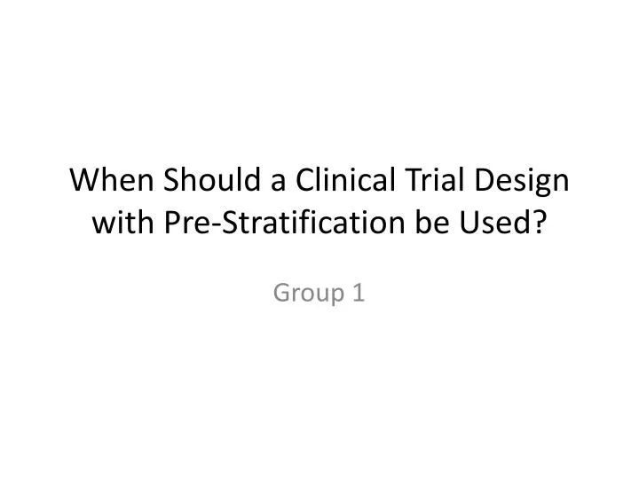 when should a clinical trial design with pre stratification be used