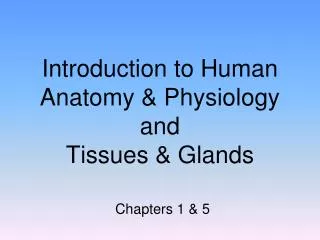 Introduction to Human Anatomy &amp; Physiology and Tissues &amp; Glands