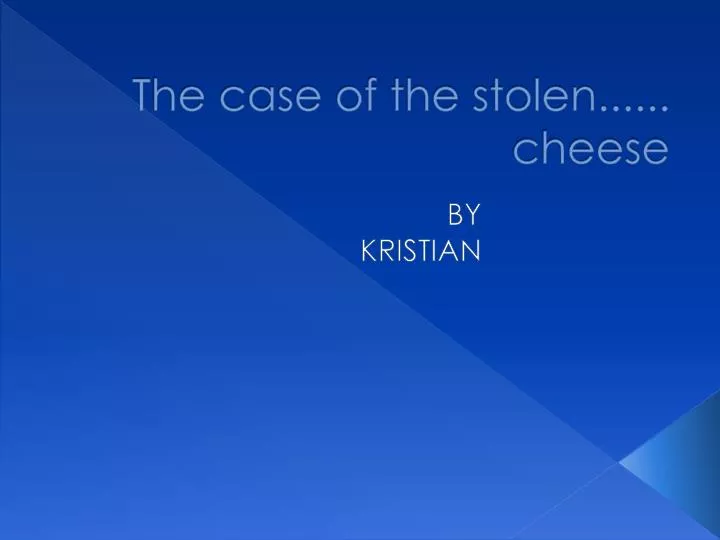 the case of the stolen cheese
