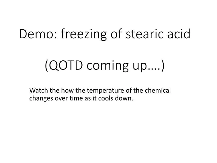 demo freezing of stearic acid qotd coming up